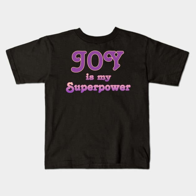 Joy is my superpower Kids T-Shirt by AlondraHanley